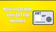 How To Change Your EBT Pin Number