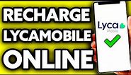 How To Recharge Lycamobile Online (Very Easy!)