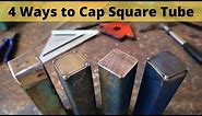 4 Ways To Cap Square Tubing - 3 Weld Caps on Tubing - NO Welding Required on one Cap.