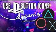 Dreams ps4 - how to use PS4 controller icons in your creations