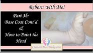Reborn with Me! Part 3b: How to Paint the Reborn Doll Head