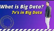 What is Big Data? | 7V's in Big Data | #Bigdata #7Vs #Bigdataanlaytics