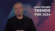 The 10 Biggest Trends Revolutionizing Healthcare In 2024