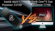 [ Intel® Atom™ Processor Z3735F 1.33 GHz) ] VS [ Intel® Core™2 Duo Processor T7700 2.40 GHz ]