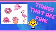 THINGS THAT ARE PINK (Learn Pink Objects) Colour Pink and Objects |Click and Learn