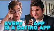 Everything Is A Dating App