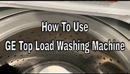 How to Use a GE Top Load Washing Machine