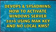 DevOps & SysAdmins: How to activate Windows Server 2016 using MAK key and no local KMS?