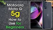 Moto G 5G for Beginners (Learn the Basics in Minutes) | Motorola Moto G 5G 2022