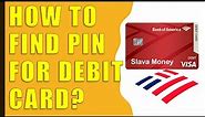 How to find your PIN for debit card from Bank of America?