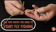 Two Knots You Need To Start Fly Fishing