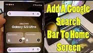 GALAXY S23/S23+/ULTRA: How to Add A Google Search Bar To Home Screen