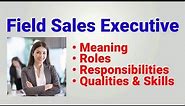 field sales executive | roles responsibilities | job description | qualities | field sales officer.