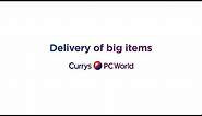 Delivery of Big Items | Currys PC World