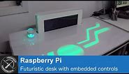 PiDesk - Futuristic desk with embedded controls, using Raspberry Pi