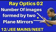 Ray Optics 02 : Number of Images formeed by Two Plane Mirrors JEE/NEET