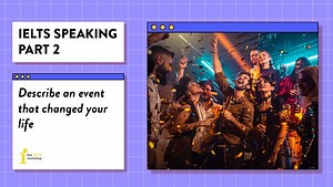 Describe an event that changed your life | IELTS Speaking Part 2