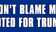 Don't Blame Me I Voted for Trump Bumper Sticker (Funny Political Decals, Anti Biden Vinyls, Voted for 45th President for Cars, Laptop, Back Windows, and RVs (Blue, 3 x 9 inch)