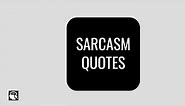 55 Sarcasm Quotes and Sarcasm Sayings to Go Witty