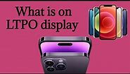 What is on LTPO display and is it Better than OLED?