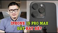 iPhone 15 Pro Max giá này đắt hay rẻ?