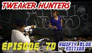 Tweaker Hunters - Episode 70 - Swifty Blue Edition Continued