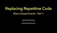 Replacing Repetitive Code Macro Experiments Part 1