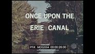 ONCE UPON THE ERIE CANAL ERIE CANAL CONSTRUCTION & HISTORY DOCUMENTARY MD52004