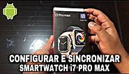 Como configurar e Sincronizar seu SmartWatch i7 Pro Max