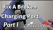 Replacing charging port on Samsung Galaxy S9 Plus Part I | Samsung S9+ charging port not working