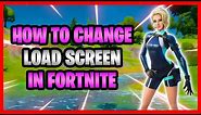 How To Change Your Loading Screen In Fortnite! - Switch Loading Screen In Fortnite Battle Royale!