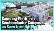 Samsung Electronics’ Semiconductor Campuses as Seen from the Sky