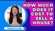 How Much Does It Cost To Sell A House? - CountyOffice.org