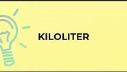 What is the meaning of the word KILOLITER?