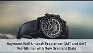 Luxury Item: Raymond Weil Unleash Freelancer GMT and GMT Worldtimer with New Gradient Dials