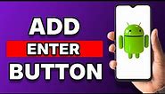 How To Add Enter Button In Android Keyboard (Quick Guide)