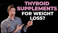 Thyroid Supplements and Weight Loss (Which to avoid & which to use)