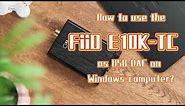 How to use the FiiO E10K-TC as USB DAC for Windows computer?