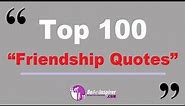 Top 100 Friendship Quotes – Short and Meaningful Friendship Quotes