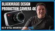 Blackmagic Production Camera 4k in 2023. Keep the Camera You Have!