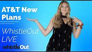 New AT&T Cell Phone Plans!! | WhistleOut LIVE