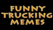 Funny Trucking Memes