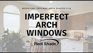 Modifying Original Arch Shades for Imperfect Arch Windows | Redi Shade