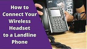 How to Connect Your Wireless Headset to a Landline Phone
