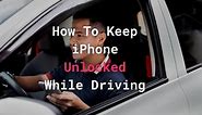 How To Keep iPhone Unlocked While Driving: 2 Easy Options