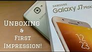 SAMSUNG Galaxy J7 MAX: Unboxing & First Impression (INDIAN)