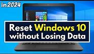 How to Reset Windows 10 without Losing Data in 2024