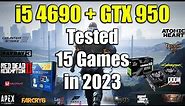 i5 4690 + GTX 950 - Tested 15 Games in 2023