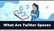 What are Twitter Spaces & How do they work