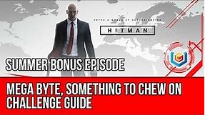 Hitman - Mega Byte, Something to Chew On Challenge (Summer Bonus Episode)